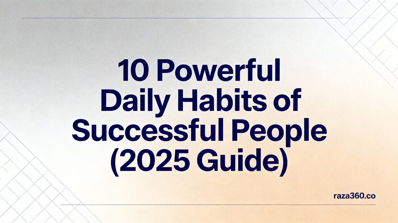 10 Powerful Daily Habits of Successful People (2025 Guide)