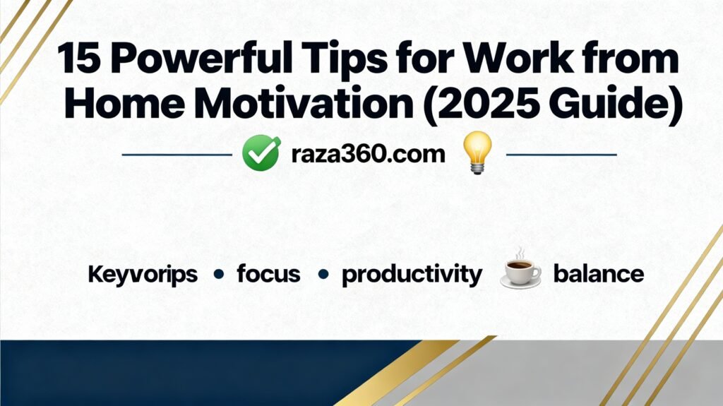 15 Powerful Tips for Work from Home Motivation (2025 Guide)